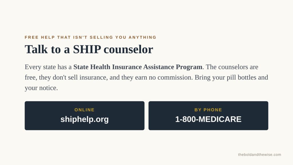 Talk to a SHIP counselor: free State Health Insurance Assistance Program help at shiphelp.org or 1-800-MEDICARE.